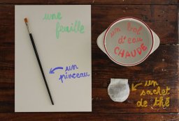 ÉTAPE 1 : Il te faut... Une feuille de papier, un pinceau, un bol d'eau chaude, un sachet de thé
